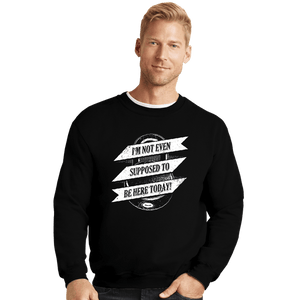 Shirts Crewneck Sweater, Unisex / Small / Black Not Supposed To Be Here