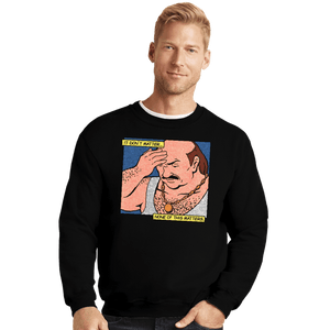 Secret_Shirts Crewneck Sweater, Unisex / Small / Black It Don't Matter, None Of This Matters