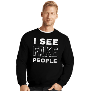 Shirts Crewneck Sweater, Unisex / Small / Black I See Fake People