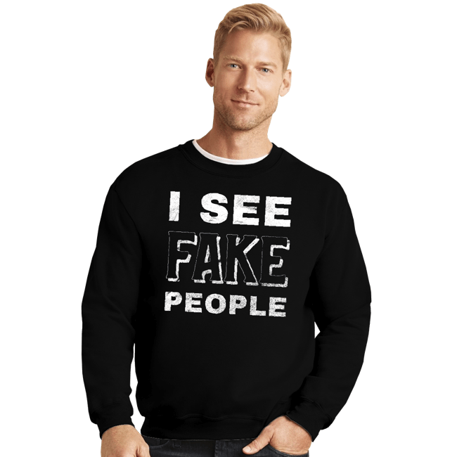 Shirts Crewneck Sweater, Unisex / Small / Black I See Fake People