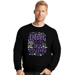 Daily_Deal_Shirts Crewneck Sweater, Unisex / Small / Black Never Trust The Living
