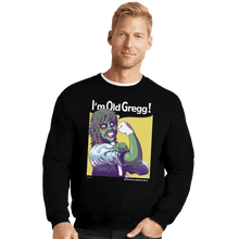 Load image into Gallery viewer, Shirts Crewneck Sweater, Unisex / Small / Black I&#39;m Old Gregg

