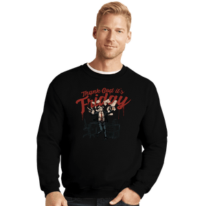 Daily_Deal_Shirts Crewneck Sweater, Unisex / Small / Black TGIF