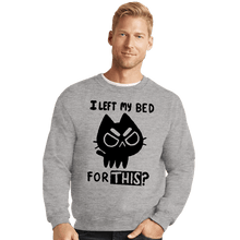 Load image into Gallery viewer, Secret_Shirts Crewneck Sweater, Unisex / Small / Sports Grey I left My Bed For This?
