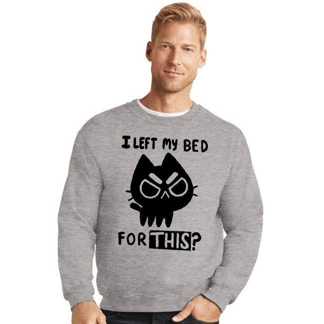 Secret_Shirts Crewneck Sweater, Unisex / Small / Sports Grey I left My Bed For This?