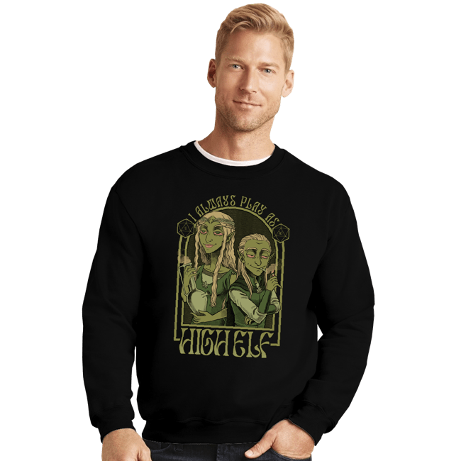 Shirts Crewneck Sweater, Unisex / Small / Black I Always Play As High Elf