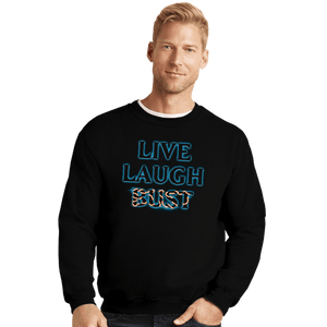 Daily_Deal_Shirts Crewneck Sweater, Unisex / Small / Black Live Laugh Bust