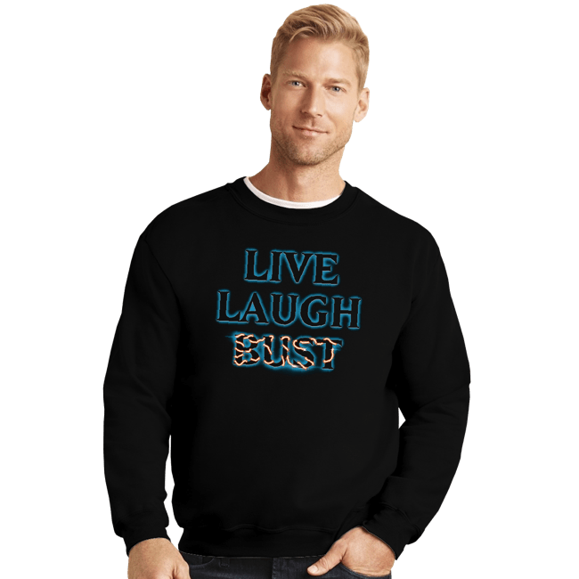 Daily_Deal_Shirts Crewneck Sweater, Unisex / Small / Black Live Laugh Bust