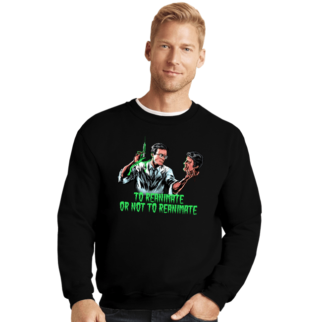 Daily_Deal_Shirts Crewneck Sweater, Unisex / Small / Black To Reanimate Or Not