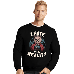 Daily_Deal_Shirts Crewneck Sweater, Unisex / Small / Black I Hate This Reality