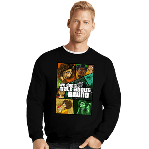 Daily_Deal_Shirts Crewneck Sweater, Unisex / Small / Black We Don't Talk About Bruno