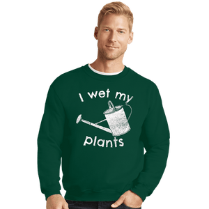 Shirts Crewneck Sweater, Unisex / Small / Forest I Wet My Plants