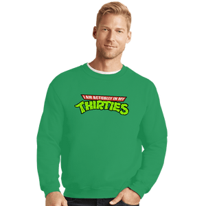 Secret_Shirts Crewneck Sweater, Unisex / Small / Irish Green Actually In My Thirties