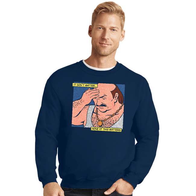 Last_Chance_Shirts Crewneck Sweater, Unisex / Small / Navy It Don't Matter