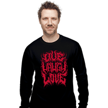 Load image into Gallery viewer, Daily_Deal_Shirts Long Sleeve Shirts, Unisex / Small / Black Live Laugh Love Metal
