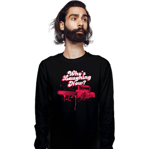 Shirts Long Sleeve Shirts, Unisex / Small / Black Who's Laughing Now?