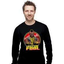Load image into Gallery viewer, Daily_Deal_Shirts Long Sleeve Shirts, Unisex / Small / Black I Pity The Fool
