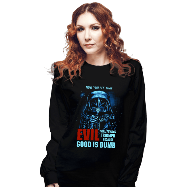 Secret_Shirts Long Sleeve Shirts, Unisex / Small / Black Because Good Is Dumb