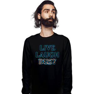 Daily_Deal_Shirts Long Sleeve Shirts, Unisex / Small / Black Live Laugh Bust