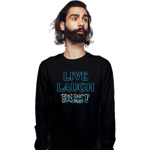 Daily_Deal_Shirts Long Sleeve Shirts, Unisex / Small / Black Live Laugh Bust