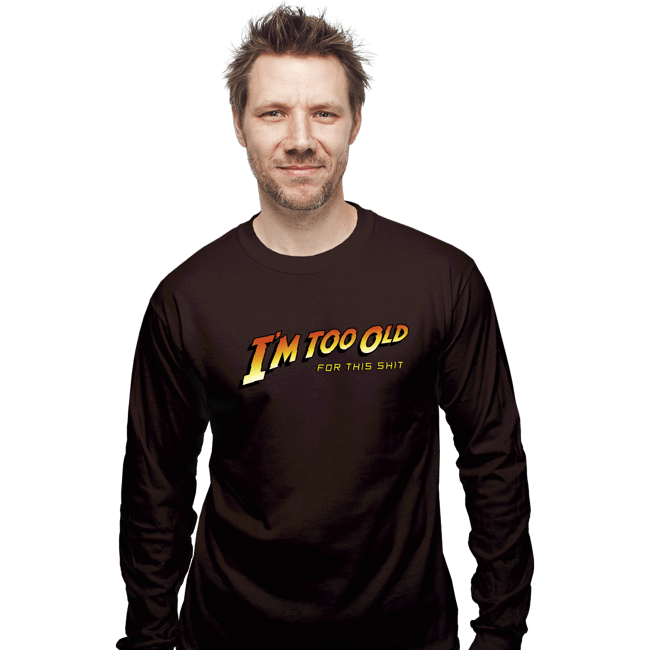 Daily_Deal_Shirts Long Sleeve Shirts, Unisex / Small / Dark Chocolate Too Old!