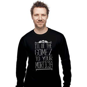 Shirts Long Sleeve Shirts, Unisex / Small / Black I'll Be Your Gomez