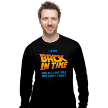 Load image into Gallery viewer, Daily_Deal_Shirts Long Sleeve Shirts, Unisex / Small / Black Lousy Back In Time Shirt
