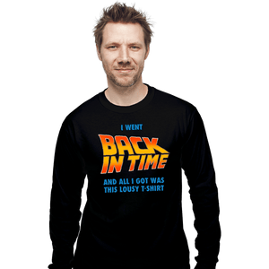 Daily_Deal_Shirts Long Sleeve Shirts, Unisex / Small / Black Lousy Back In Time Shirt