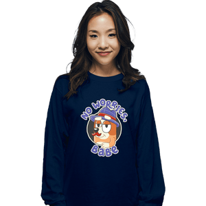 Secret_Shirts Long Sleeve Shirts, Unisex / Small / Navy No Worries Babe