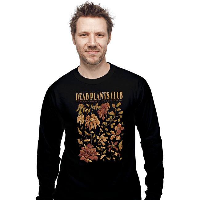 Daily_Deal_Shirts Long Sleeve Shirts, Unisex / Small / Black Dead Plants Club