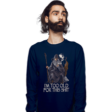 Load image into Gallery viewer, Daily_Deal_Shirts Long Sleeve Shirts, Unisex / Small / Navy Gandalf Is Too Old
