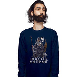 Daily_Deal_Shirts Long Sleeve Shirts, Unisex / Small / Navy Gandalf Is Too Old