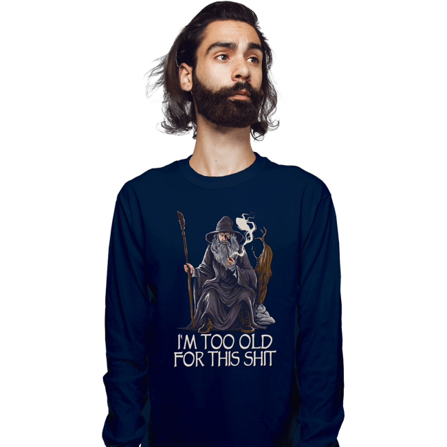 Daily_Deal_Shirts Long Sleeve Shirts, Unisex / Small / Navy Gandalf Is Too Old