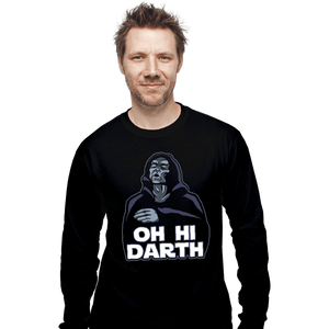 Daily_Deal_Shirts Long Sleeve Shirts, Unisex / Small / Black Oh Hi Darth