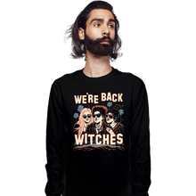 Load image into Gallery viewer, Secret_Shirts Long Sleeve Shirts, Unisex / Small / Black We&#39;re Back Witches

