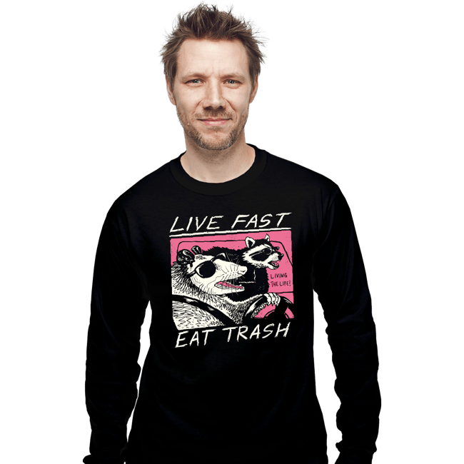 Shirts Long Sleeve Shirts, Unisex / Small / Black Live Fast! Eat Trash!