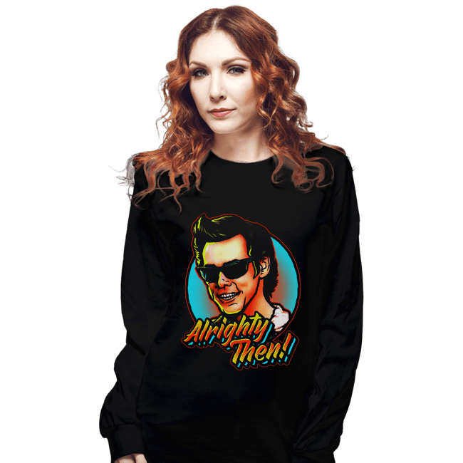 Shirts Long Sleeve Shirts, Unisex / Small / Black Alrighty Then!