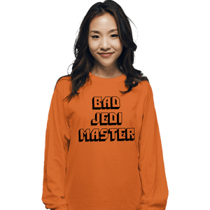 Daily_Deal_Shirts Long Sleeve Shirts, Unisex / Small / Orange Bad Jedi Master