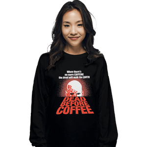 Shirts Long Sleeve Shirts, Unisex / Small / Black Dead Before Coffee