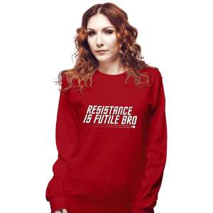 Secret_Shirts Long Sleeve Shirts, Unisex / Small / Red Resistance Is Futile Bro