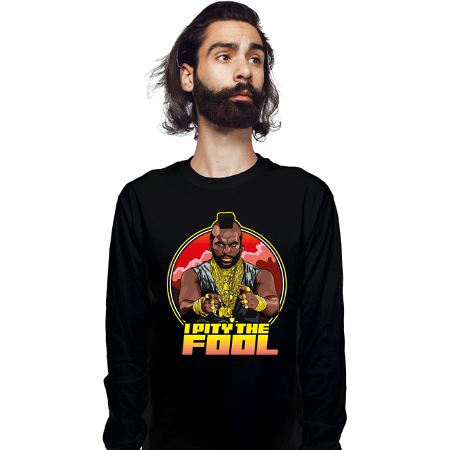 Secret_Shirts Long Sleeve Shirts, Unisex / Small / Black Pity The Fool