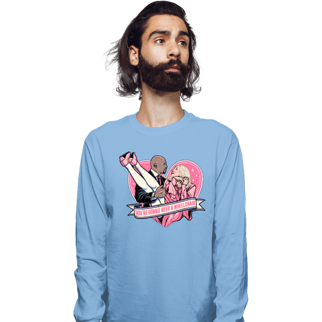 Daily_Deal_Shirts Long Sleeve Shirts, Unisex / Small / Powder Blue You're Gonna Need A Wheelchair