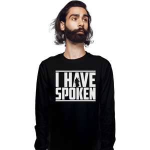 Shirts Long Sleeve Shirts, Unisex / Small / Black I Have Spoken