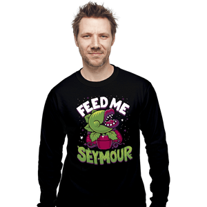 Daily_Deal_Shirts Long Sleeve Shirts, Unisex / Small / Black Feed Me Seymour