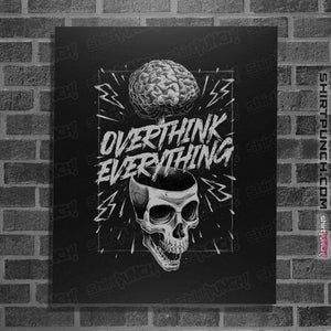 Daily_Deal_Shirts Posters / 4"x6" / Black Overthink Everything