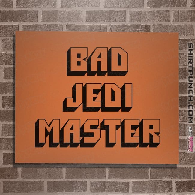 Daily_Deal_Shirts Posters / 4"x6" / Orange Bad Jedi Master