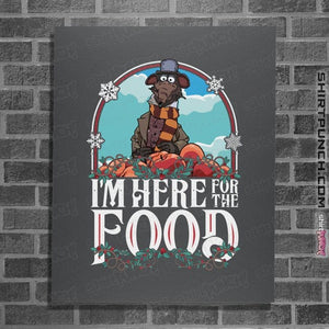 Daily_Deal_Shirts Posters / 4"x6" / Charcoal I'm Here For The Food