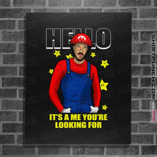 Load image into Gallery viewer, Shirts Posters / 4&quot;x6&quot; / Black It&#39;s A Me You&#39;re Looking For
