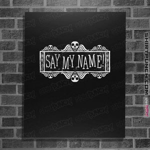 Daily_Deal_Shirts Posters / 4"x6" / Black Say My Name