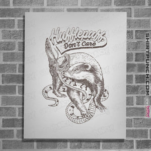 Shirts Posters / 4"x6" / White Hufflepuff Don't Care